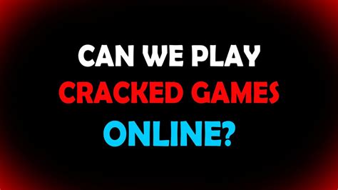 How to Play Cracked Games Online: A Journey Through Digital Ethics and Practicality